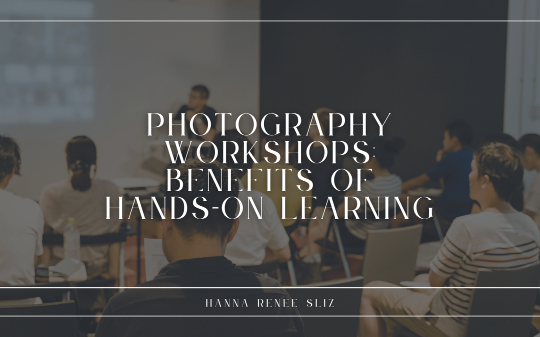 Photography Workshops_ Benefits of Hands-On Learning