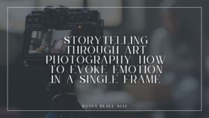 Storytelling Through Art Photography_ How to Evoke Emotion in a Single Frame