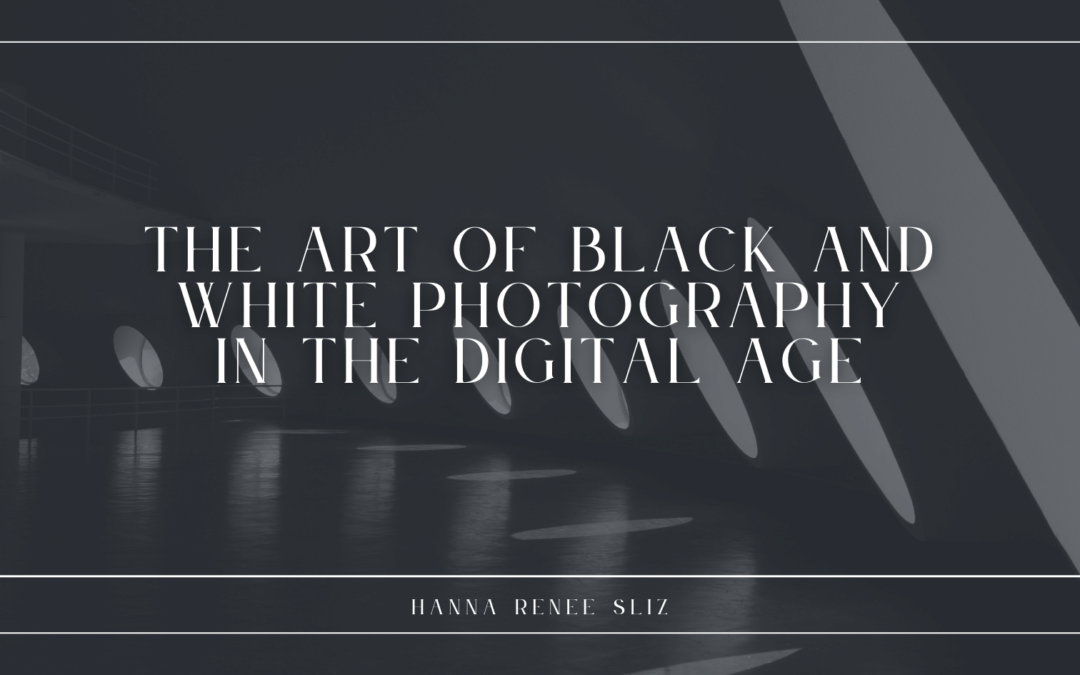 The Art of Black and White Photography in the Digital Age