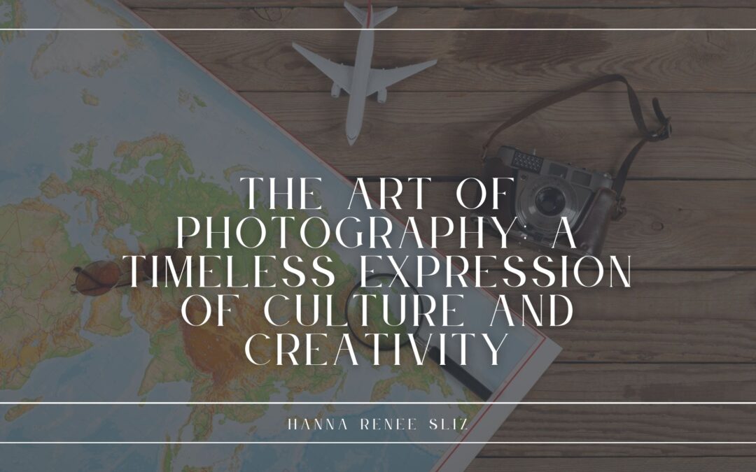 The Art of Photography: A Timeless Expression of Culture and Creativity