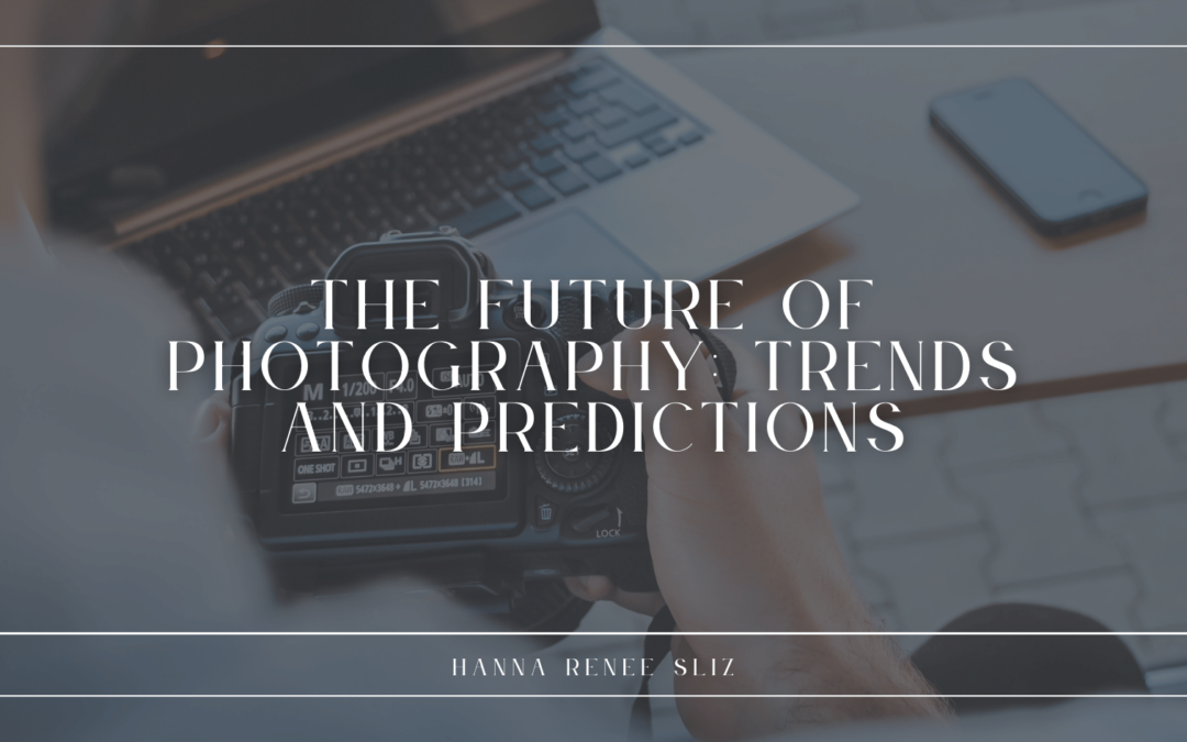The Future of Photography: Trends and Predictions