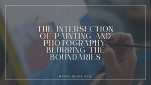 The Intersection of Painting and Photography_ Blurring the Boundaries