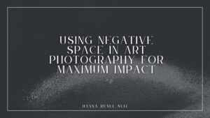 Using Negative Space in Art Photography for Maximum Impact